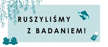 Baner zawierający tekst "Ruszyliśmy z badaniem"
